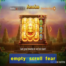 empty scroll fear and hunger best use